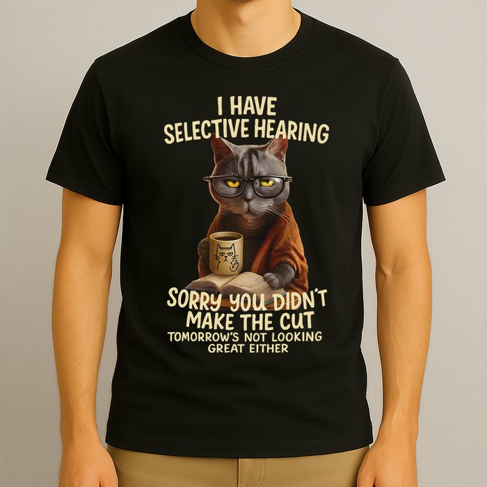 Cat Have Selective Hearing You Didnt Make Cut Funny 0lz3li T-Shirt