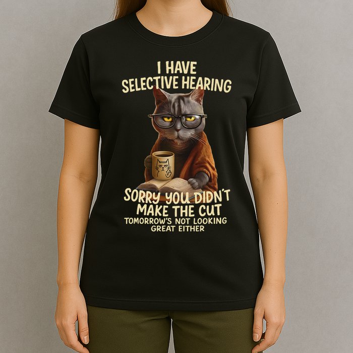 Cat Have Selective Hearing You Didnt Make Cut Funny 0lz3li T-Shirt
