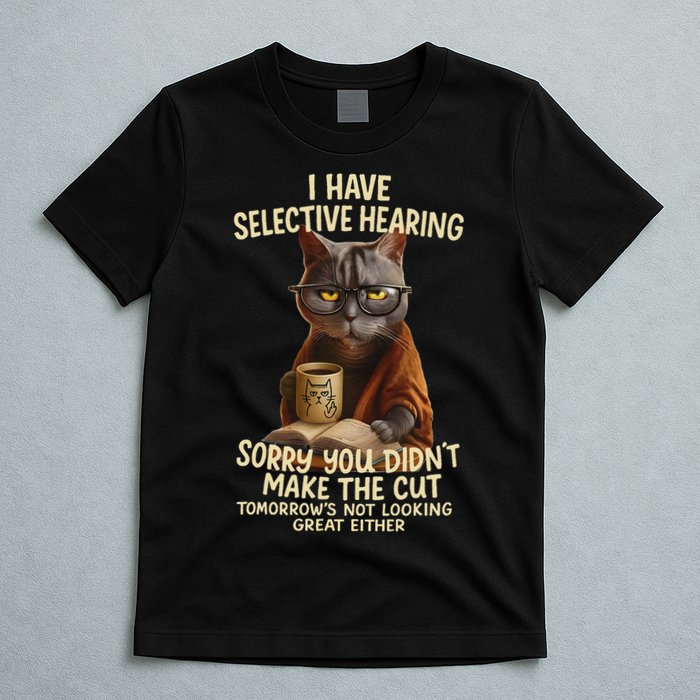 Cat Have Selective Hearing You Didnt Make Cut Funny 0lz3li T-Shirt