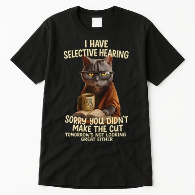 Cat Have Selective Hearing You Didnt Make Cut Funny 0lz3li Tall T-Shirt