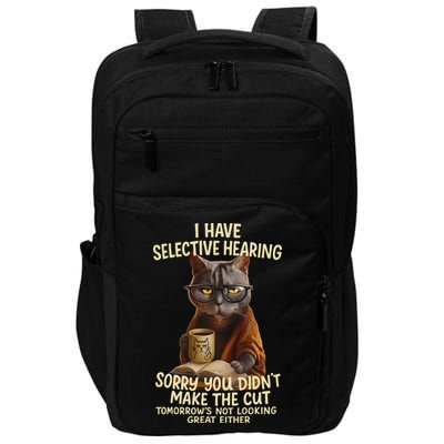 Cat Have Selective Hearing You Didnt Make Cut Funny 0lz3li Impact Tech Backpack