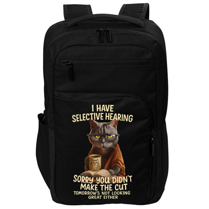 Cat Have Selective Hearing You Didnt Make Cut Funny 0lz3li Impact Tech Backpack