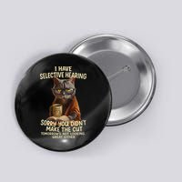Cat Have Selective Hearing You Didnt Make Cut Funny 0lz3li Button