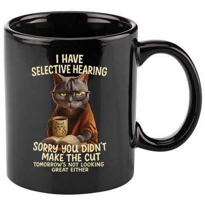 Cat Have Selective Hearing You Didnt Make Cut Funny 0lz3li 11oz C Handle Ceramic Mug