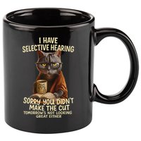 Cat Have Selective Hearing You Didnt Make Cut Funny 0lz3li 11oz C Handle Ceramic Mug
