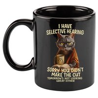 Cat Have Selective Hearing You Didnt Make Cut Funny 0lz3li 11oz C Handle Ceramic Mug