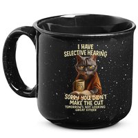Cat Have Selective Hearing You Didnt Make Cut Funny 0lz3li 15oz Campfire Ceramic Mug
