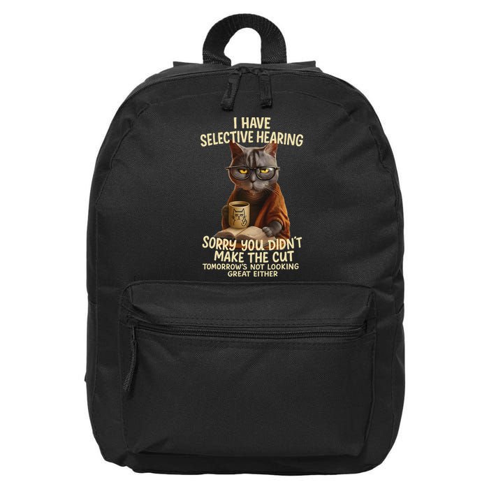 Cat Have Selective Hearing You Didnt Make Cut Funny 0lz3li 16 in Basic Backpack