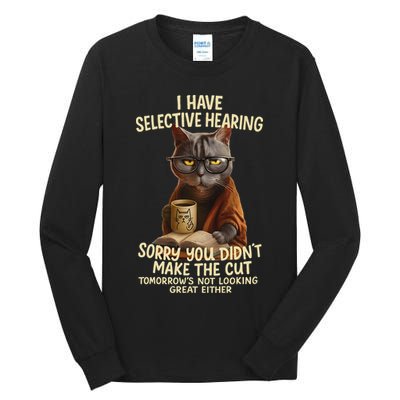 Cat Have Selective Hearing You Didnt Make Cut Funny 0lz3li Tall Long Sleeve T-Shirt