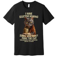 Cat Have Selective Hearing You Didnt Make Cut Funny 0lz3li Premium T-Shirt
