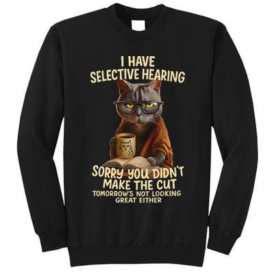 Cat Have Selective Hearing You Didnt Make Cut Funny 0lz3li Tall Sweatshirt
