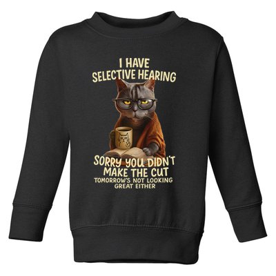Cat Have Selective Hearing You Didnt Make Cut Funny 0lz3li Toddler Sweatshirt