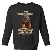 Cat Have Selective Hearing You Didnt Make Cut Funny 0lz3li Toddler Sweatshirt