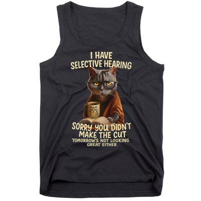 Cat Have Selective Hearing You Didnt Make Cut Funny 0lz3li Tank Top