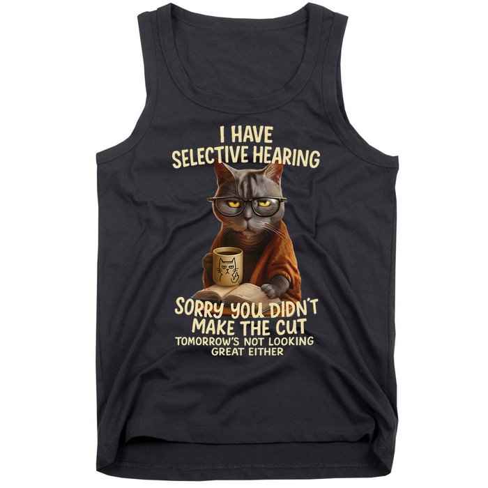 Cat Have Selective Hearing You Didnt Make Cut Funny 0lz3li Tank Top