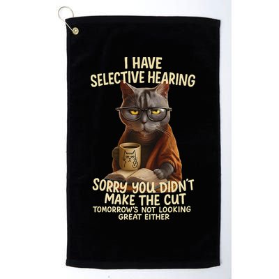 Cat Have Selective Hearing You Didnt Make Cut Funny 0lz3li Golf Towel
