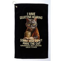 Cat Have Selective Hearing You Didnt Make Cut Funny 0lz3li Golf Towel