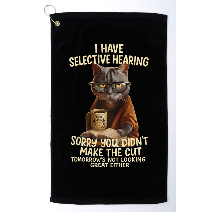 Cat Have Selective Hearing You Didnt Make Cut Funny 0lz3li Golf Towel