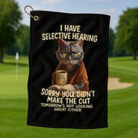 Cat Have Selective Hearing You Didnt Make Cut Funny 0lz3li Golf Towel