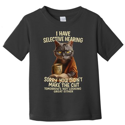 Cat Have Selective Hearing You Didnt Make Cut Funny 0lz3li Toddler T-Shirt