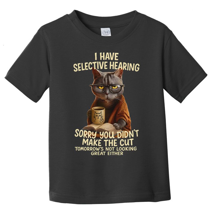 Cat Have Selective Hearing You Didnt Make Cut Funny 0lz3li Toddler T-Shirt