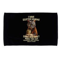 Cat Have Selective Hearing You Didnt Make Cut Funny 0lz3li Microfiber Hand Towel