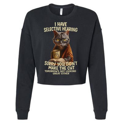 Cat Have Selective Hearing You Didnt Make Cut Funny 0lz3li Cropped Pullover Crew