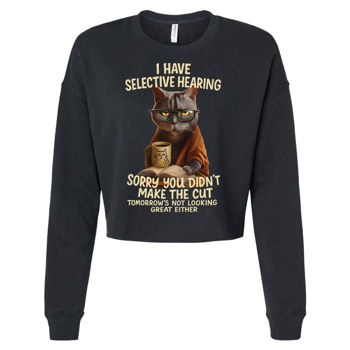 Cat Have Selective Hearing You Didnt Make Cut Funny 0lz3li Cropped Pullover Crew
