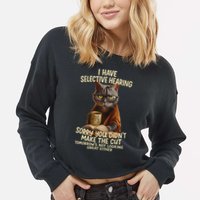 Cat Have Selective Hearing You Didnt Make Cut Funny 0lz3li Cropped Pullover Crew