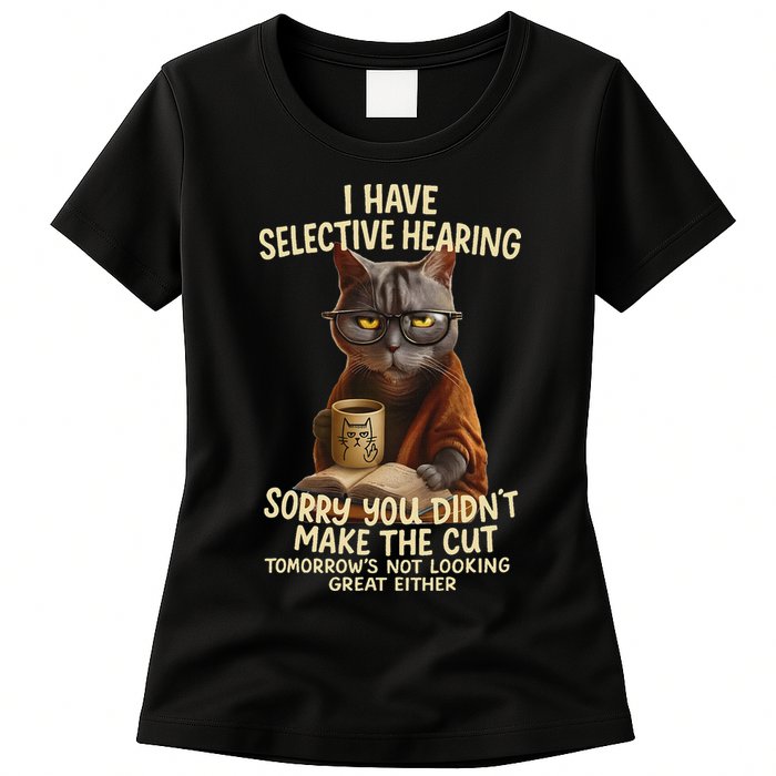 Cat Have Selective Hearing You Didnt Make Cut Funny 0lz3li Womens T-Shirt