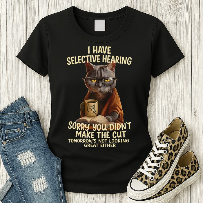 Cat Have Selective Hearing You Didnt Make Cut Funny 0lz3li Womens T-Shirt