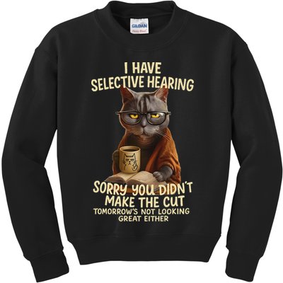 Cat Have Selective Hearing You Didnt Make Cut Funny 0lz3li Kids Sweatshirt
