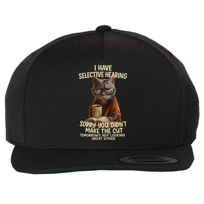 Cat Have Selective Hearing You Didnt Make Cut Funny 0lz3li Wool Snapback Cap