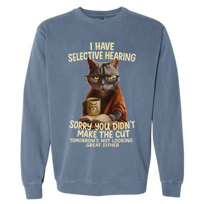 Cat Have Selective Hearing You Didnt Make Cut Funny 0lz3li Garment-Dyed Sweatshirt