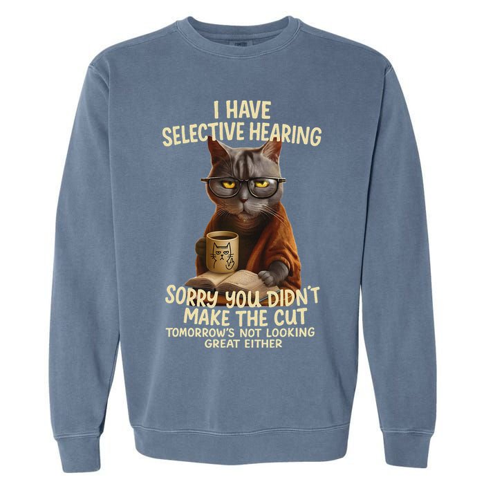 Cat Have Selective Hearing You Didnt Make Cut Funny 0lz3li Garment-Dyed Sweatshirt