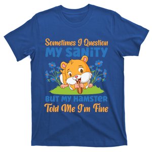 Cute Hamster Sometimes I Question My Sanity But My Hamster Gift T-Shirt