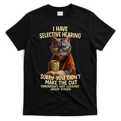 Cat Have Selective Hearing You Didnt Make Cut Funny 0LZ3LI T T-Shirt