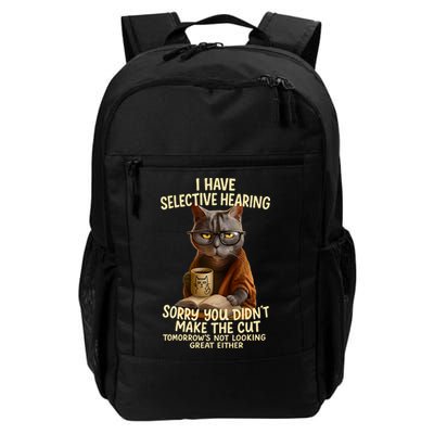 Cat Have Selective Hearing You Didnt Make Cut Funny 0LZ3LI T Daily Commute Backpack