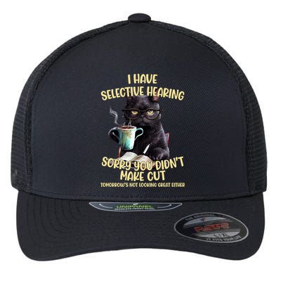 Cat Have Selective Hearing You Didnt Make Cut Funny Flexfit Unipanel Trucker Cap