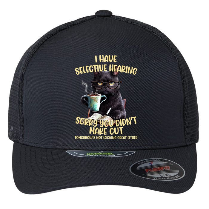 Cat Have Selective Hearing You Didnt Make Cut Funny Flexfit Unipanel Trucker Cap