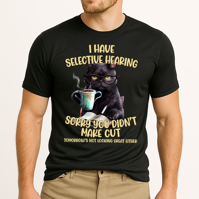 Cat Have Selective Hearing You Didnt Make Cut Funny Performance Shirt