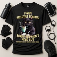 Cat Have Selective Hearing You Didnt Make Cut Funny Performance Shirt