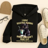 Cat Have Selective Hearing You Didnt Make Cut Funny Hoodie