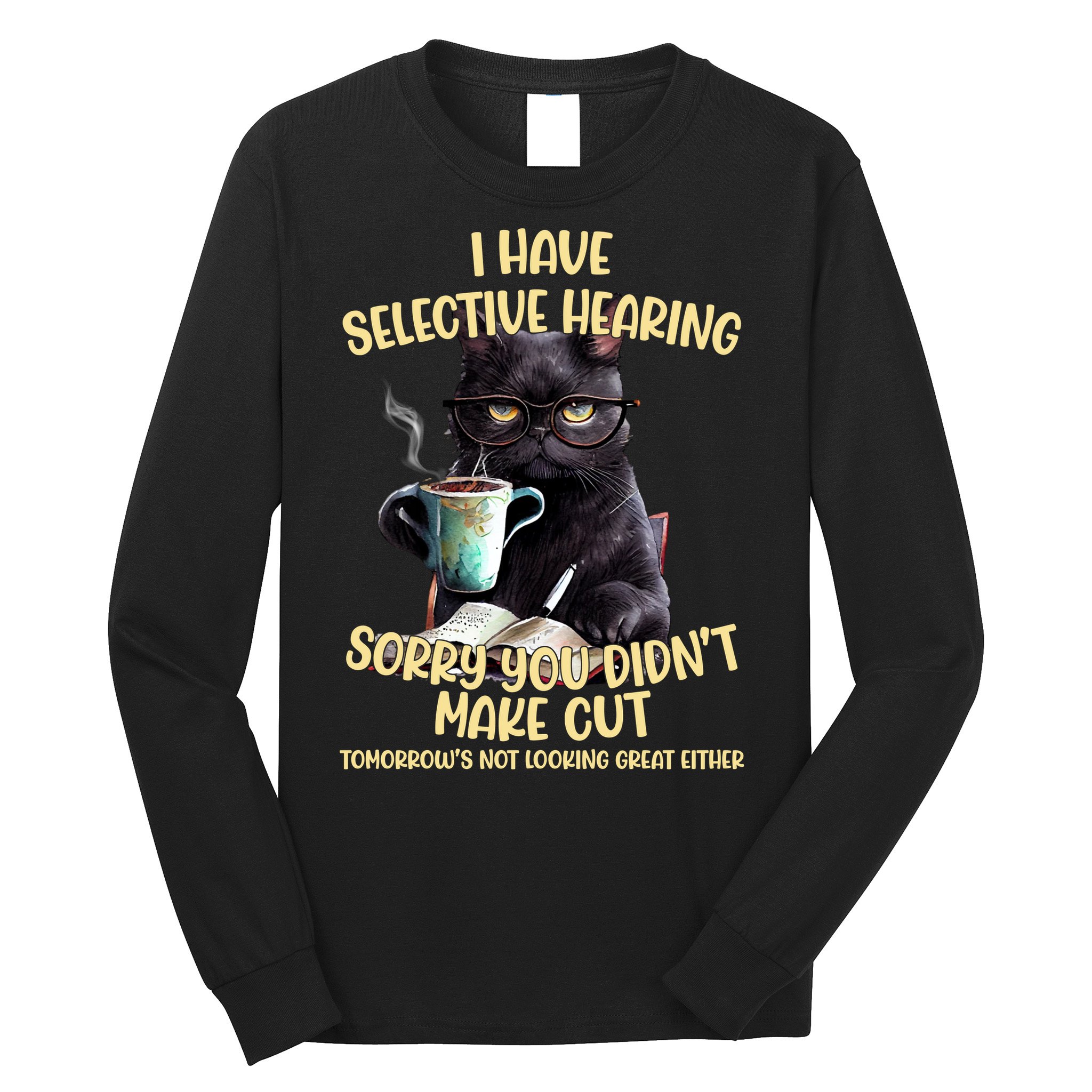 Cat Have Selective Hearing You Didnt Make Cut Funny Long Sleeve Shirt