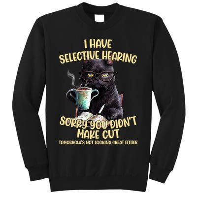 Cat Have Selective Hearing You Didnt Make Cut Funny Sweatshirt