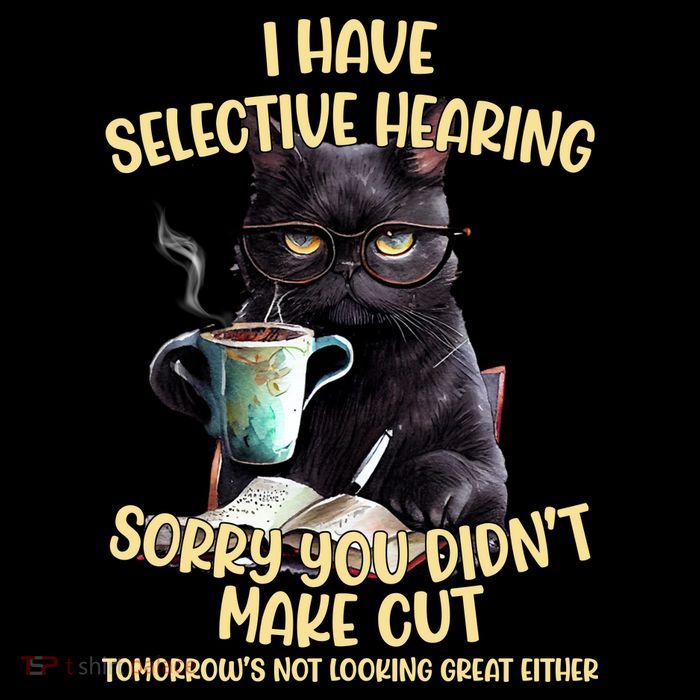 Cat Have Selective Hearing You Didnt Make Cut Funny Sweatshirt