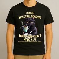 Cat Have Selective Hearing You Didnt Make Cut Funny T-Shirt
