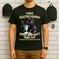 Cat Have Selective Hearing You Didnt Make Cut Funny T-Shirt