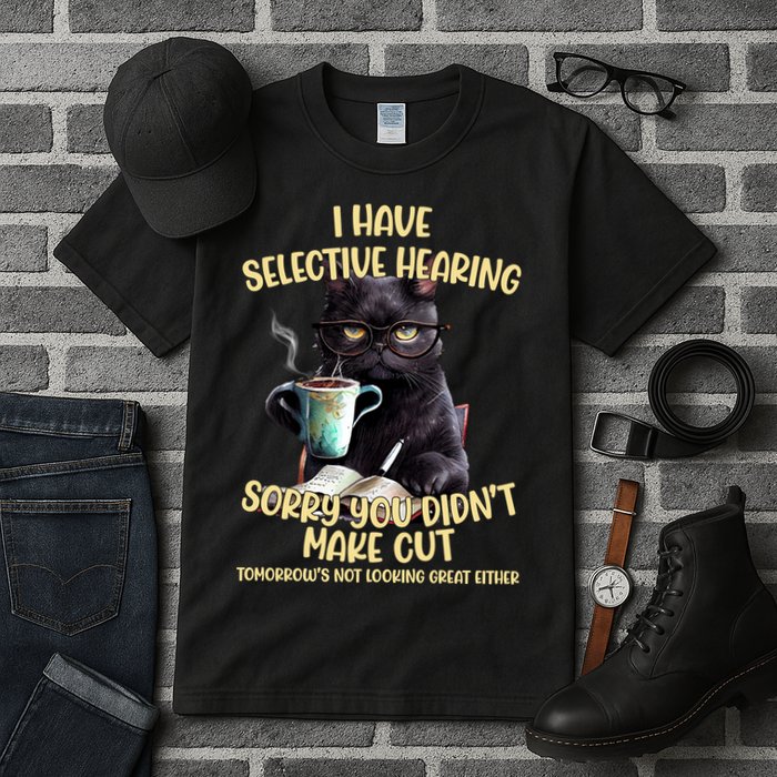 Cat Have Selective Hearing You Didnt Make Cut Funny Tall T-Shirt