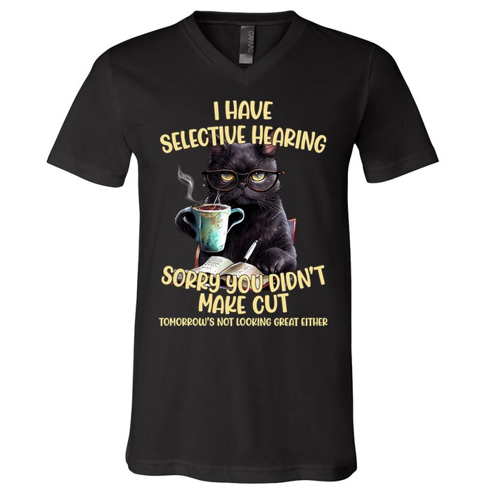 Cat Have Selective Hearing You Didnt Make Cut Funny V-Neck T-Shirt